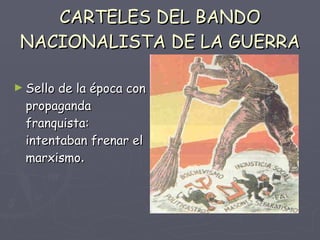 CARTELES DEL BANDO NACIONALISTA DE LA GUERRA Sello de la época con propaganda franquista: intentaban frenar el marxismo .  