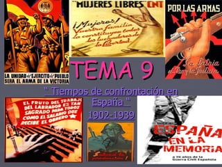 TEMA 9 “  Tiempos de confrontación en España “ 1902-1939 