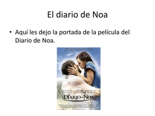 El diario de Noa Aquí les dejo la portada de la película del Diario de Noa. 
