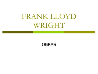 FRANK LLOYD WRIGHT OBRAS 