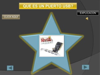 QUE ES UN PUERTO USB?
                                     EXPLICACON
CLICK AQUI
 