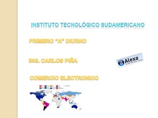Instituto tecnológico sudamericano PRIMERO “A” DIURNO ING. CARLOS PIÑA COMERCIO ELECTRONICO 