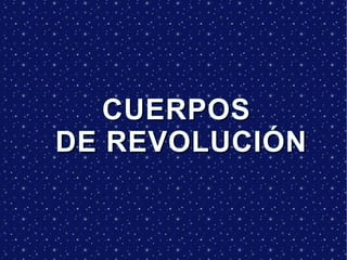 CUERPOS  DE REVOLUCIÓN 