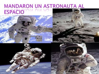 MANDARON UN ASTRONAUTA AL ESPACIO
