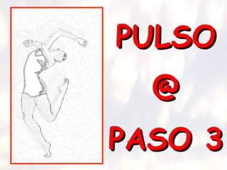 PULSO @ PASO 3 