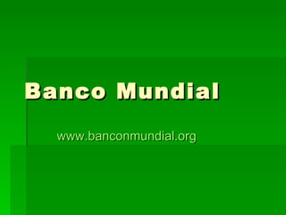Banco Mundial www.banconmundial.org 