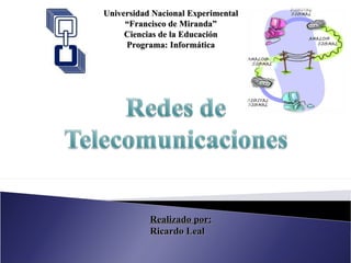 Universidad Nacional Experimental “ Francisco de Miranda” Ciencias de la Educación Programa: Informática Realizado por: Ricardo Leal 