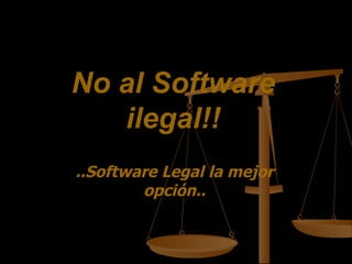 No al Software ilegal!! ..Software Legal la mejor opción.. 