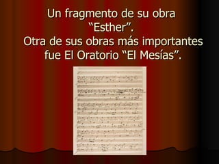 Un fragmento de su obra  “Esther”.  Otra de sus obras más importantes fue El Oratorio “El Mesías”. 