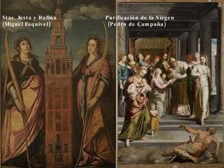 Stas. Justa y Rufina  Purificación de la Virgen (Miguel Esquivel)  (Pedro de Campaña) 