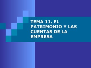 TEMA 11. EL PATRIMONIO Y LAS CUENTAS DE LA EMPRESA 