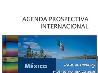 CASOS DE EMPRESAS Y  PROSPECTIVA MEXICO 2030 EN LA VARIABLE POLITICA 