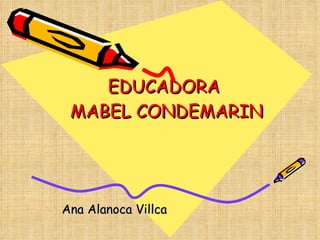 EDUCADORA  MABEL CONDEMARIN Ana Alanoca Villca 