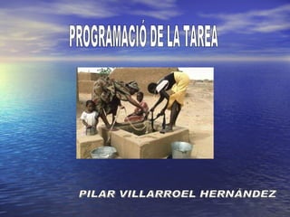 PROGRAMACIÓ DE LA TAREA PILAR VILLARROEL HERNÁNDEZ 