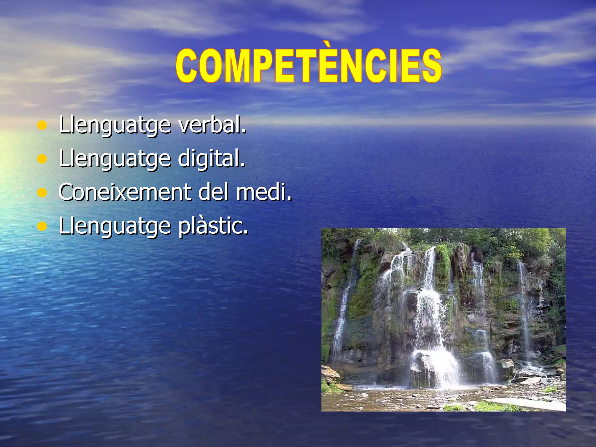 Llenguatge verbal. Llenguatge digital. Coneixement del medi. Llenguatge plàstic. COMPETÈNCIES 