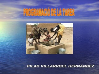 PROGRAMACIÓ DE LA TAREA PILAR VILLARROEL HERNÁNDEZ 