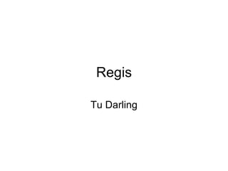 Regis Tu Darling 