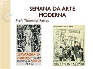 SEMANA DA ARTE MODERNA Profª. Thanmires Ramos 
