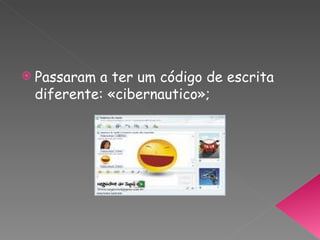 Passaram a ter um código de escrita diferente: «cibernautico»; 