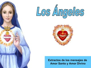 Los Ángeles Extractos de los mensajes de  Amor Santo y Amor Divino 