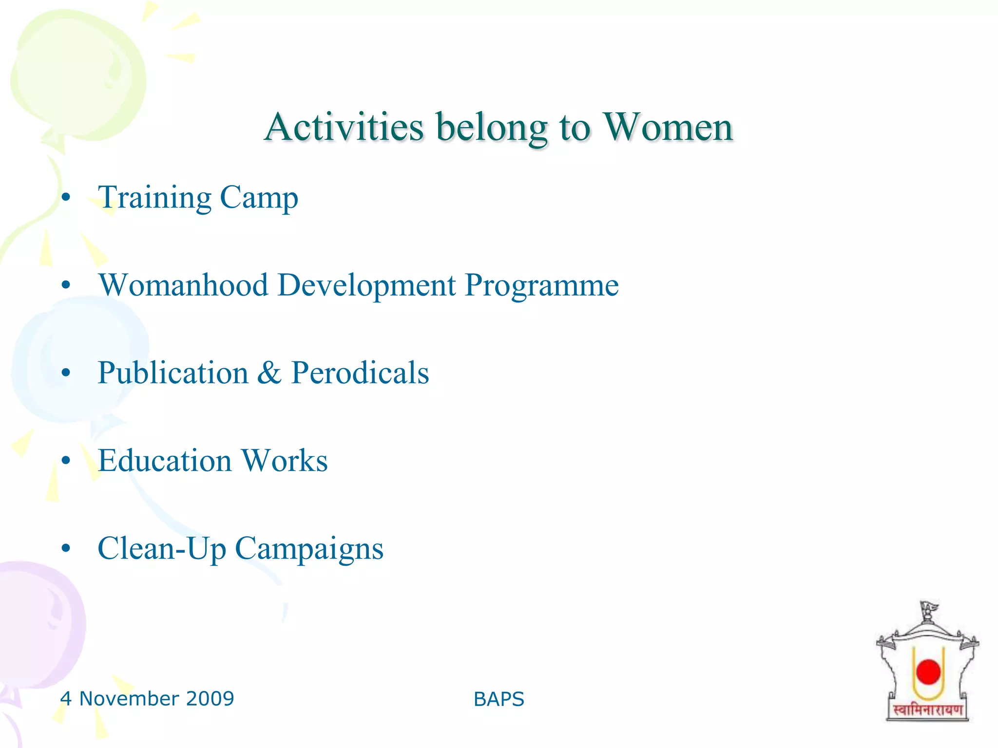 4 November 2009BAPS18Healthcare Centers in the United StatesAtlanta, GA Chicago, IL Dallas, TX Los Angeles, CA Orlando, FL Washington DC BAPS Charities also operates a healthcare center in London, England