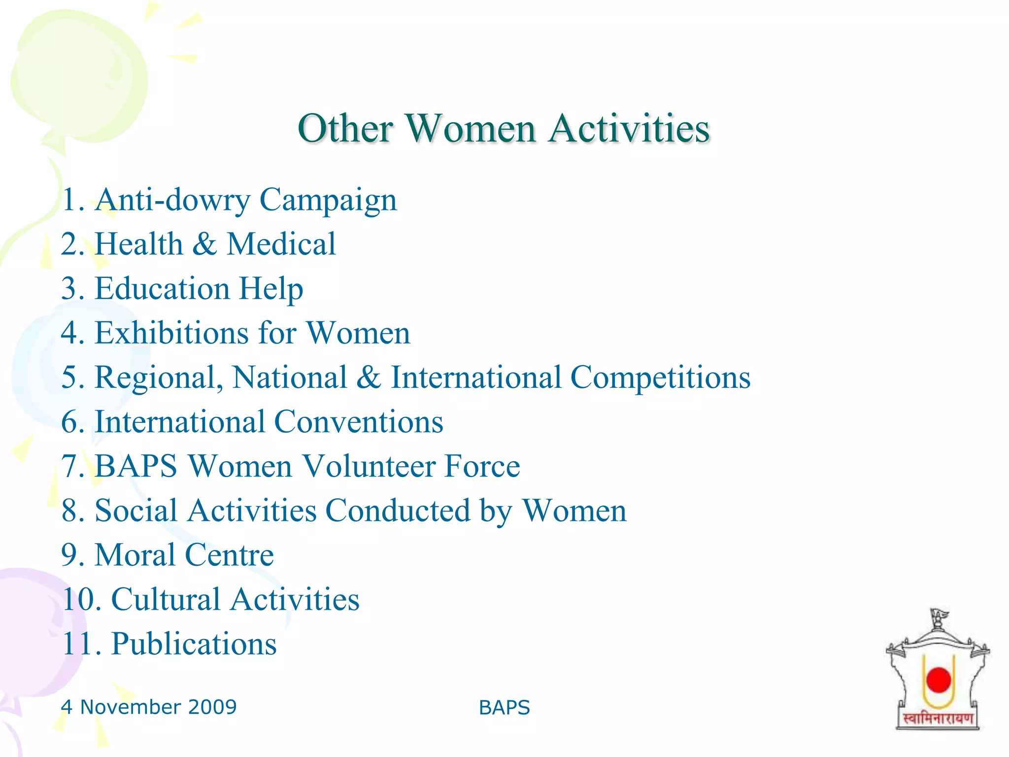 4 November 2009BAPS19Main Social Activities33 disaster relief operations.50,000 family inspired to hold daily Family Assemblies.By inspiration of BAPS over two million people inspired to quit addictions. 