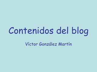 Contenidos del blog Víctor González Martín 