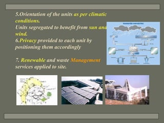 5.Orientation of the units  as per climatic conditions. Units segregated to benefit from  sun and wind. 6. Privacy  provid...
