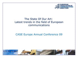The State Of Our Art: Latest trends in the field of European communications CASE Europe Annual Conference 09 