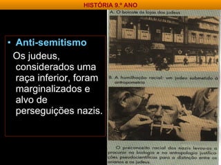 Anti-semitismo Os judeus, considerados uma raça inferior, foram marginalizados e alvo de perseguições nazis. HISTÓRIA 9.º ANO 
