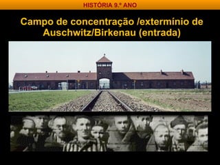 Campo de concentração /extermínio de Auschwitz/Birkenau (entrada) HISTÓRIA 9.º ANO 