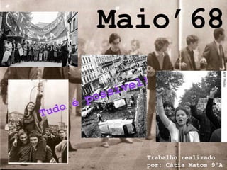 Maio’68



  Trabalho realizado
  por: Cátia Matos 9ºA
 