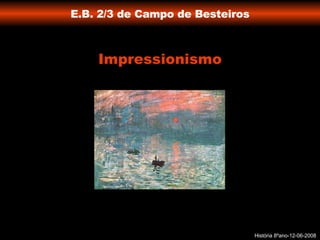 E.B. 2/3 de Campo de Besteiros Impressionismo História 8ºano-12-06-2008 