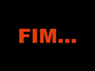 FIM… 