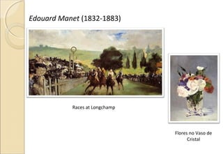 Edouard Manet (1832-1883)
Races at Longchamp
Flores no Vaso de
Cristal
 
