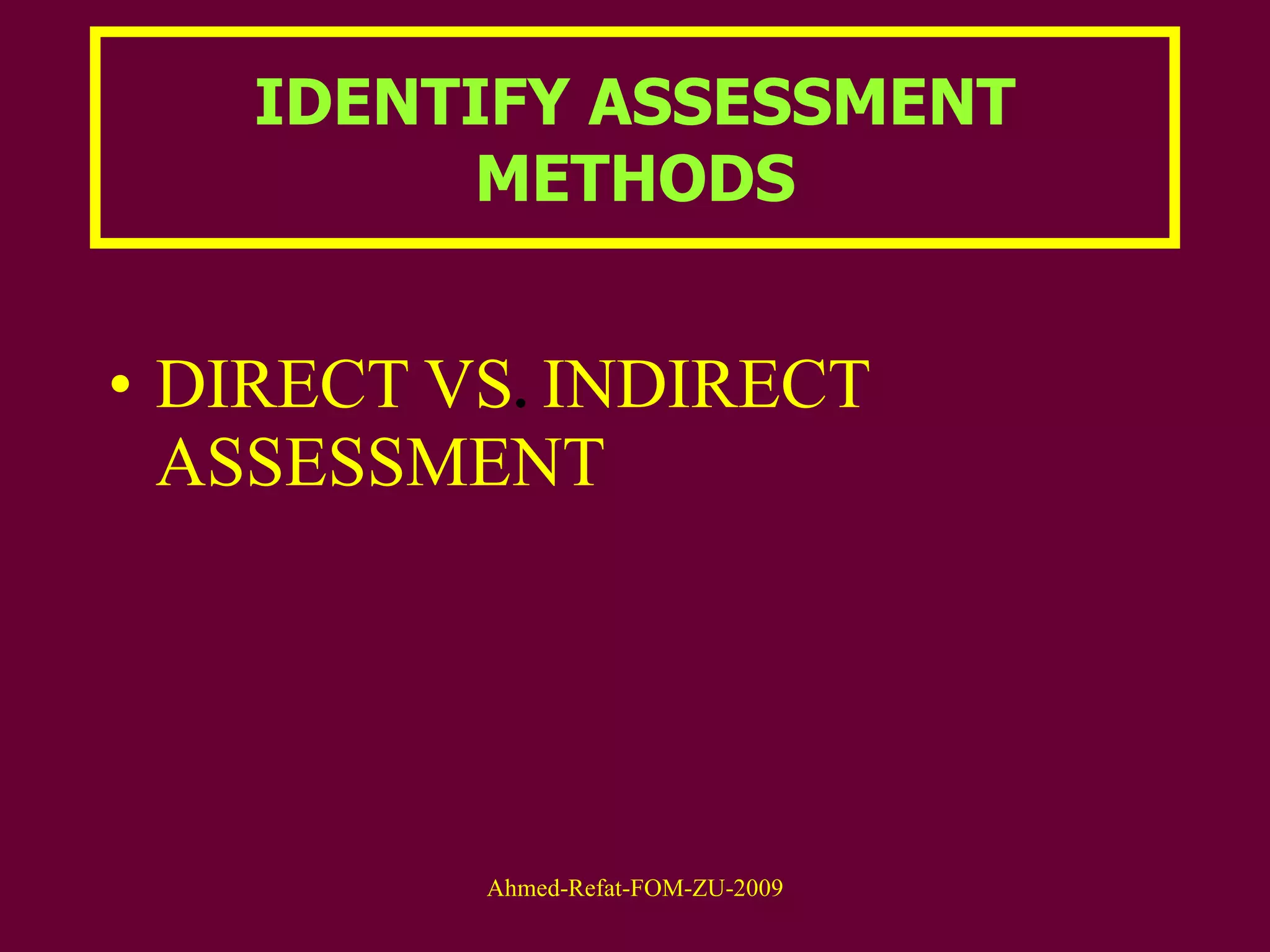 IDENTIFY ASSESSMENT METHODS DIRECT   VS .  INDIRECT   ASSESSMENT   