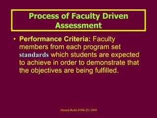 Performance Criteria:  Faculty members from each program set  standards  which students are expected to achieve in order to demonstrate that the objectives are being fulfilled. Process of Faculty Driven Assessment 