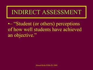 INDIRECT ASSESSMENT – “ Student (or others) perceptions of how well students have achieved an objective.”  
