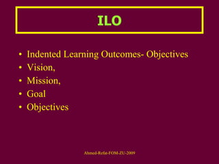 ILO Indented Learning Outcomes- Objectives Vision, Mission, Goal Objectives 