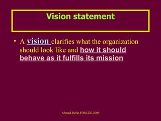Vision statement A  vision  clarifies what the organization should look like and  how it should behave as it fulfills its mission 