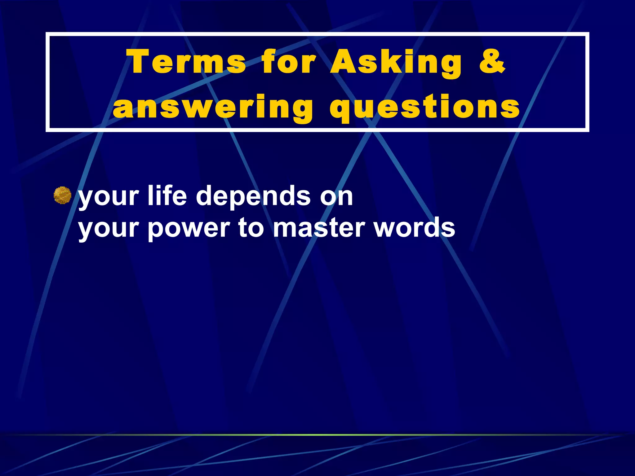 Terms for Asking & answering questions your life depends on your power to master words 