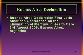 Buenos Aires Declaration Buenos Aires Declaration First Latin American Conference on the Elimination of Mercury in Health Care 3-4 August 2006, Buenos Aires, Argentina 