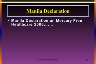 Manila Declaration Manila Declaration on Mercury Free Healthcare 2006…….   