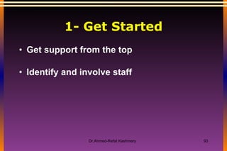 1- Get Started Get support from the top Identify and involve staff 