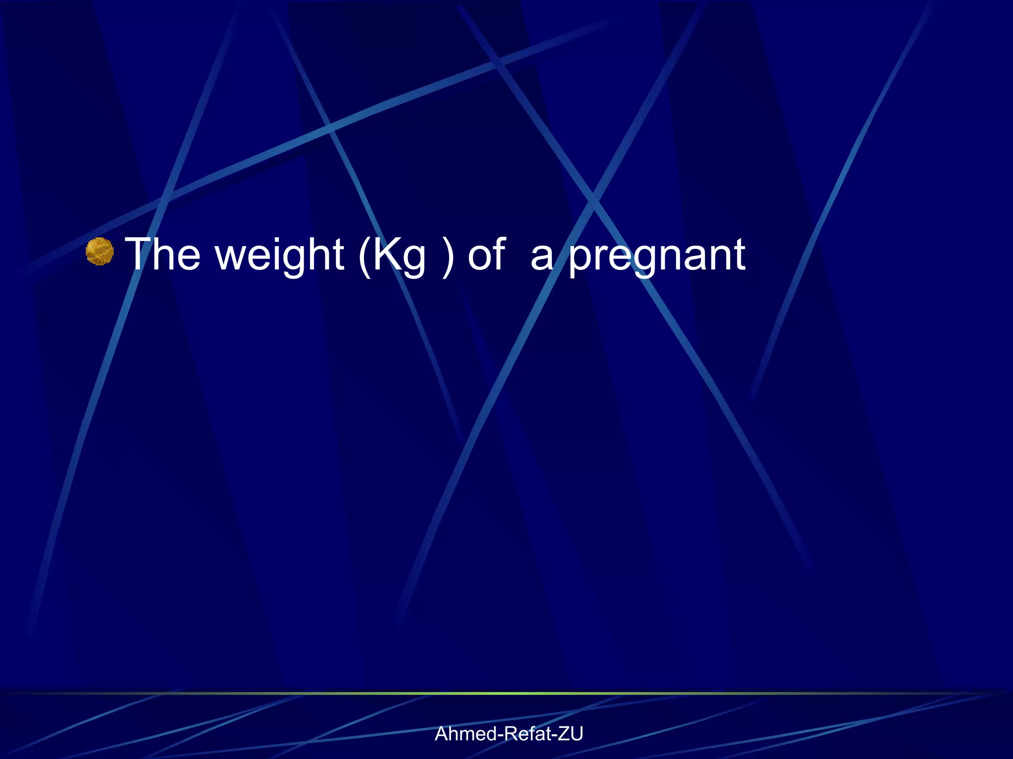 The weight (Kg ) of  a pregnant 