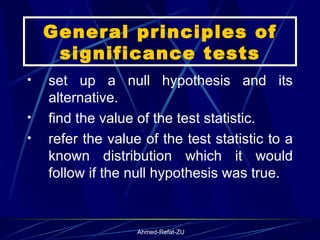 General principles of significance tests set up a null hypothesis and its alternative. find the value of the test statistic. refer the value of the test statistic to a known distribution which it would follow if the null hypothesis was true. 