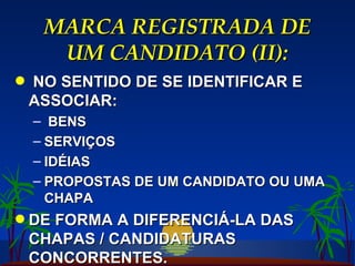 MARCA REGISTRADA DE UM CANDIDATO (II): NO SENTIDO DE SE IDENTIFICAR E ASSOCIAR: BENS SERVIÇOS IDÉIAS PROPOSTAS DE UM CANDIDATO OU UMA CHAPA DE FORMA A DIFERENCIÁ-LA DAS CHAPAS / CANDIDATURAS CONCORRENTES. 