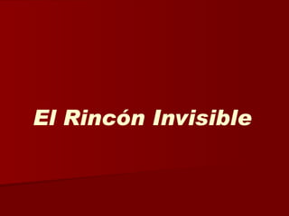 El Rincón Invisible 