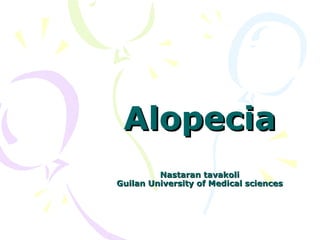 Alopecia Nastaran tavakoli Guilan University of Medical sciences 