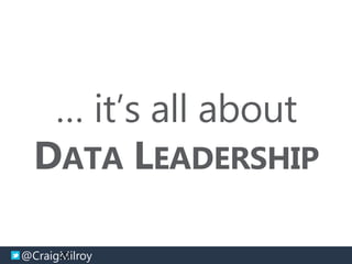 @CraigMilroy © 11-2014@CraigMilroy
… it’s all about
DATA LEADERSHIP
20
 